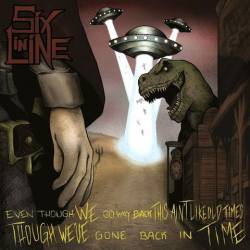 Six In Line (SWE) : Even Though We Go Way Back, This Ain't like Old Times (Though We've Gone Back in Time)